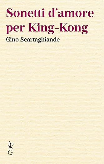 Gino Scartaghiande, SONETTI D’AMORE PER KING-KONG