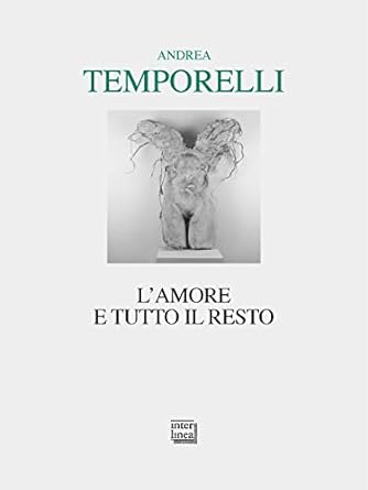 Andrea Temporelli, L’AMORE E TUTTO IL RESTO